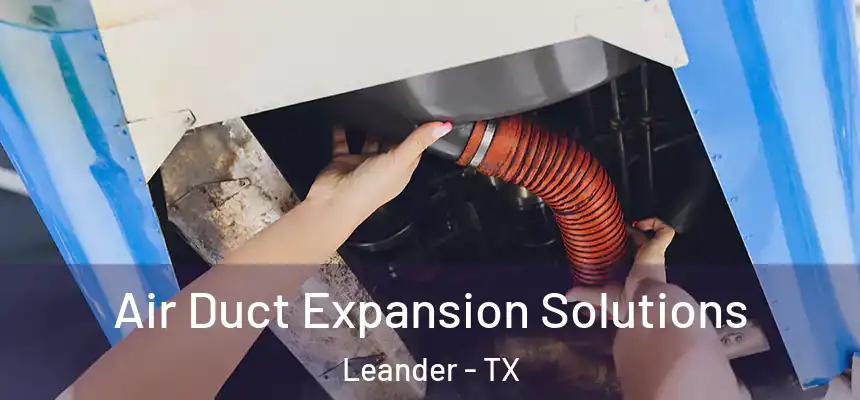 Air Duct Expansion Solutions Leander - TX