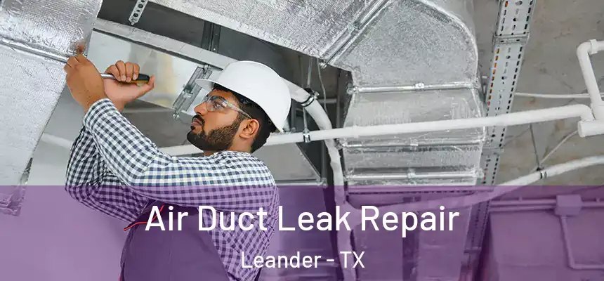  Air Duct Leak Repair Leander - TX