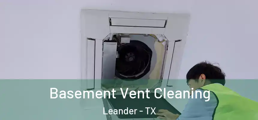 Basement Vent Cleaning Leander - TX