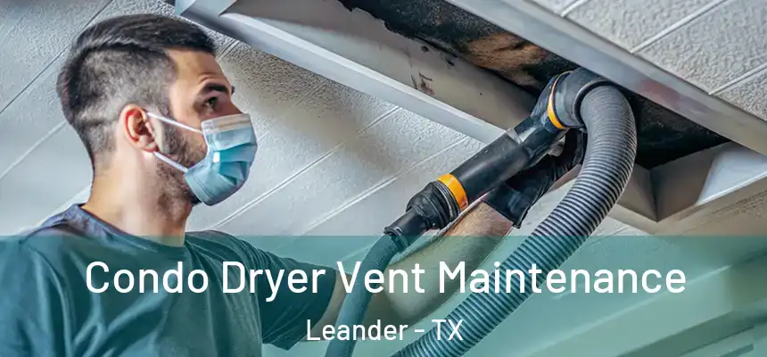 Condo Dryer Vent Maintenance Leander - TX