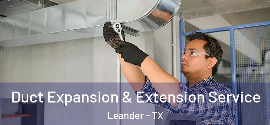 Duct Expansion & Extension Service Leander - TX