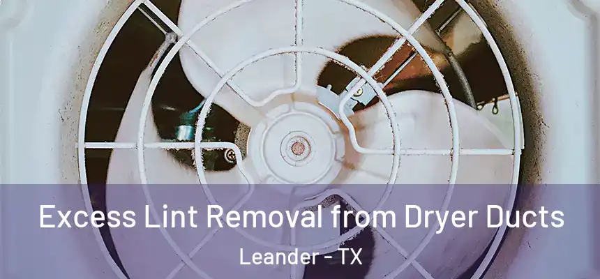  Excess Lint Removal from Dryer Ducts Leander - TX