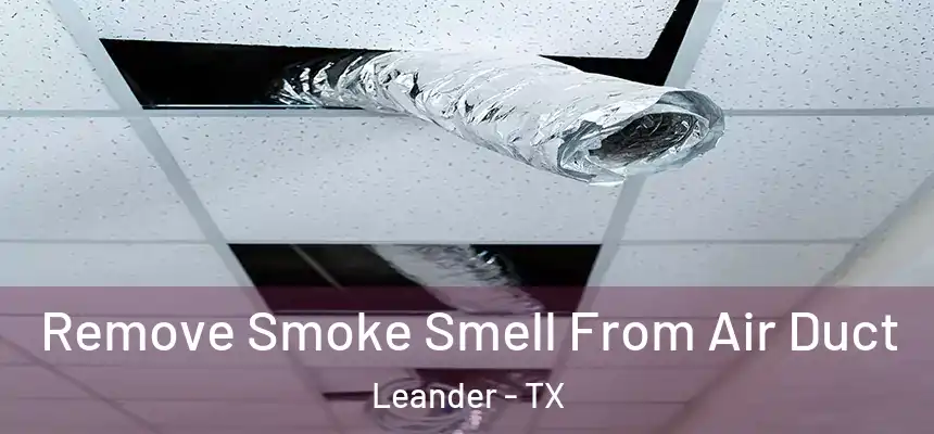  Remove Smoke Smell From Air Duct Leander - TX