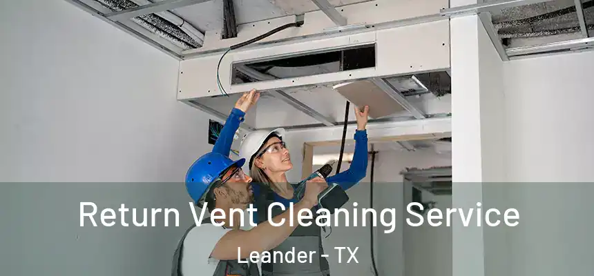 Return Vent Cleaning Service Leander - TX
