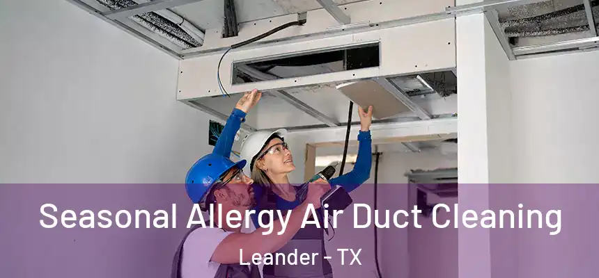  Seasonal Allergy Air Duct Cleaning Leander - TX