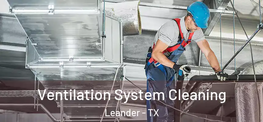  Ventilation System Cleaning Leander - TX