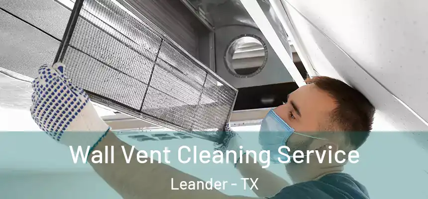 Wall Vent Cleaning Service Leander - TX