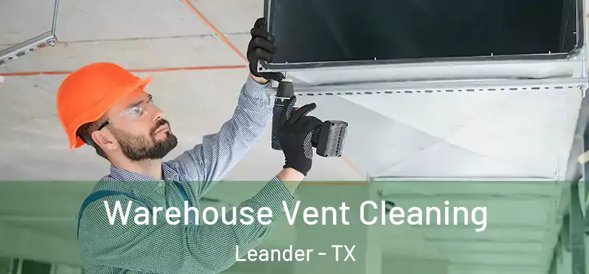 Warehouse Vent Cleaning Leander - TX